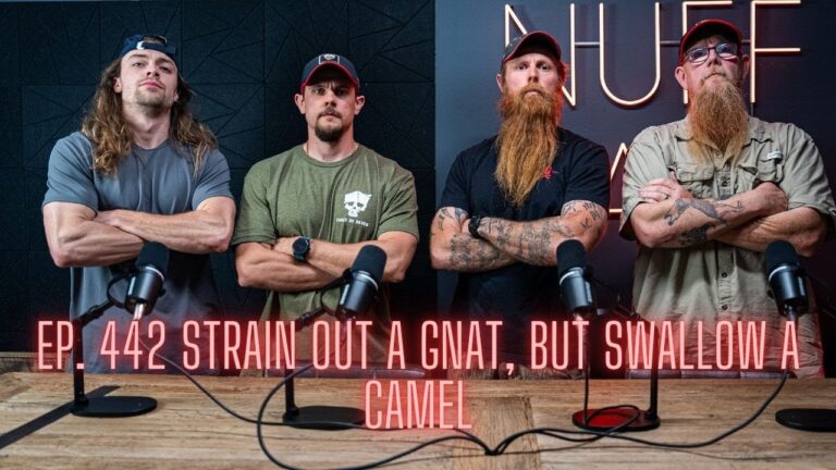 Ep. 442 Strain Out A Gnat, But Swallow A Camel