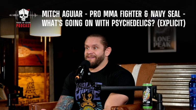 Mitch Aguiar – Pro MMA Fighter & Navy SEAL – What’s Going On With Psychedelics? (EXPLICIT)