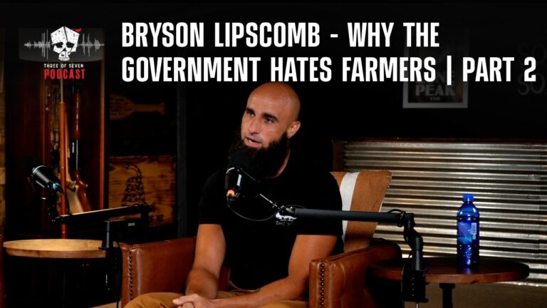 Bryson Lipscomb – Why The Government Hates Farmers | Part 2