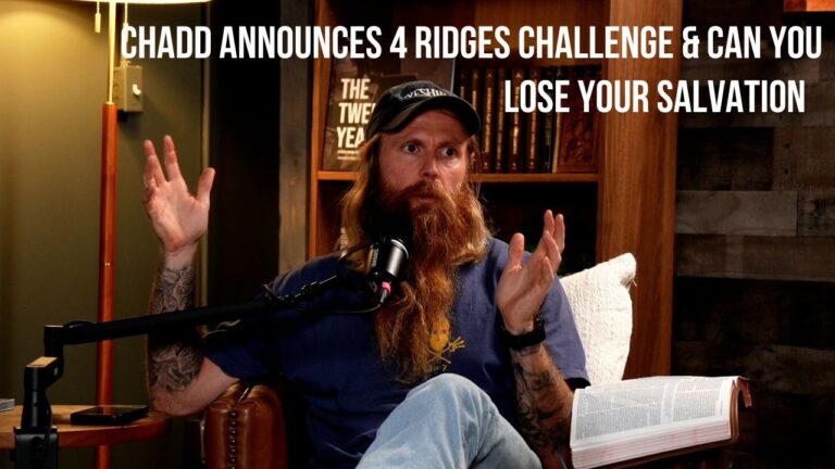 Chadd Announces 4 Ridges Challenge & Can You Lose Your Salvation
